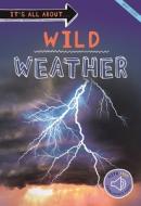 It's All About... Wild Weather: Everything You Want to Know about Our Weather in One Amazing Book di Kingfisher Books edito da KINGFISHER