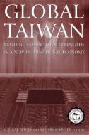 Global Taiwan: Building Competitive Strengths in a New International Economy: Building Competitive Strengths in a New In di Suzanne Berger, Richard K. Lester edito da ROUTLEDGE