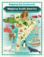 Mapping South America di Paul Rockett edito da CRABTREE PUB