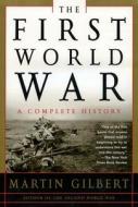 The First World War: A Complete History di Martin Gilbert edito da OWL BOOKS