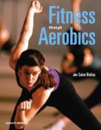 Fitness Through Aerobics di Jan Galen Bishop edito da Pearson Education (us)