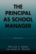 Principal As School Manager di William L. Sharp, James K. Walter edito da Rowman & Littlefield