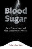 Blood Sugar di Anthony Ryan Hatch edito da University of Minnesota Press