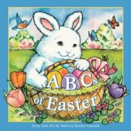 Abcs Of Easter di Patricia Reeder Eubank edito da Worthy Publishing