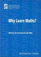 Why Learn Maths? edito da Institute Of Education Press
