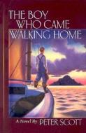 The Boy Who Came Walking Home di Peter Scott edito da Down East Books,u.s.