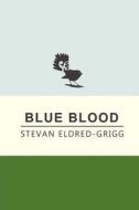 Blue Blood di Stevan Eldred-Grigg edito da Horsham House