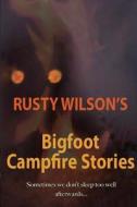 Rusty Wilson's Bigfoot Campfire Stories di Rusty Wilson edito da Yellow Cat Publishing