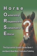 Horse Ownership Responsible Sustainable Ethical di Jane Myers, Stuart Myers edito da Equiculture Publishing