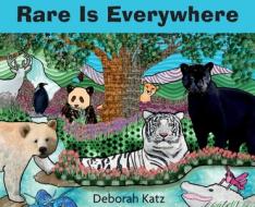 Rare Is Everywhere di DEBORAH KATZ edito da Lightning Source Uk Ltd