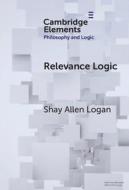 Relevance Logic di Shay Allen Logan edito da Cambridge University Press