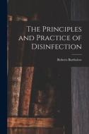 The Principles and Practice of Disinfection di Roberts Bartholow edito da LEGARE STREET PR