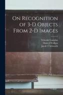 On Recognition of 3-D Objects From 2-D Images di Yehezkel Lamdan, Jacob T. Schwartz, Haim J. Wolfson edito da LEGARE STREET PR