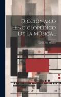Diccionario Enciclopédico De La Música... di Carlos José Melcior edito da LEGARE STREET PR
