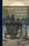 Strength of the Mormon Church di Heber J Grant edito da LEGARE STREET PR