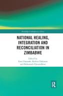 National Healing, Integration And Reconciliation In Zimbabwe edito da Taylor & Francis Ltd