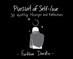 Pursuit of Self-Love: 30 Uplifting Messages and Reflections di Furkhan Dandia edito da FRIESENPR