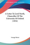 A Letter to Lord North, Chancellor of the University of Oxford (1834) di George Horne edito da Kessinger Publishing