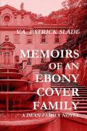 Memoirs of an Ebony Cover Family di V. A. Patrick Slade edito da Lulu.com