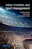 Value Creation and Sport Management di Sandalio G. Mez, Kimio Kase, Ignacio Urrutia edito da Cambridge University Press