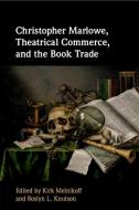 Christopher Marlowe, Theatrical Commerce, And The Book Trade edito da Cambridge University Press