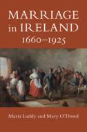 Marriage In Ireland, 1660-1925 di Maria Luddy, Mary O'Dowd edito da Cambridge University Press
