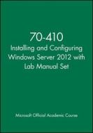 Installing and Configuring Windows Server 2012 Package: Exam 70-410 [With Lab Manual] di Craig Zacker edito da John Wiley & Sons