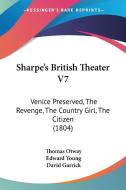 Sharpe's British Theater V7: Venice Preserved, the Revenge, the Country Girl, the Citizen (1804) di Thomas Otway, Edward Young, David Garrick edito da Kessinger Publishing