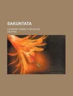 Sakuntata; A Sanskrit Drama, in Seven ACT di K. Lid Sa edito da Rarebooksclub.com