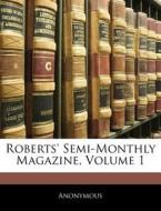 Roberts' Semi-monthly Magazine, Volume 1 di Anonymous edito da Nabu Press