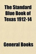 The Standard Blue Book Of Texas 1912-14 di General Books edito da General Books