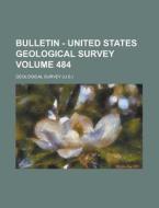 Bulletin - United States Geological Survey (484) di Geological Survey edito da General Books Llc