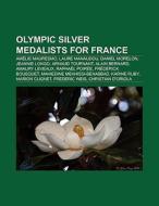 Olympic silver medalists for France di Books Llc edito da Books LLC, Reference Series