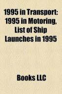 1995 In Transport: 1995 In Aviation, 1995 In Rail Transport, 1995 In Space Exploration, 1995 In Spaceflight, 1995 Ships di Source Wikipedia edito da Books Llc