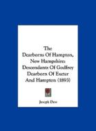 The Dearborns of Hampton, New Hampshire: Descendants of Godfrey Dearborn of Exeter and Hampton (1893) di Joseph Dow edito da Kessinger Publishing