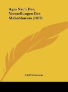 AGNI Nach Den Vorstellungen Des Mahabharata (1878) di Adolf Holtzmann edito da Kessinger Publishing