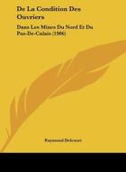 de La Condition Des Ouvriers: Dans Les Mines Du Nord Et Du Pas-de-Calais (1906) di Raymond Delcourt edito da Kessinger Publishing