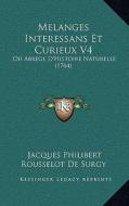 Melanges Interessans Et Curieux V4: Ou Abrege D'Histoire Naturelle (1764) di Jacques Philibert Rousselot De Surgy edito da Kessinger Publishing
