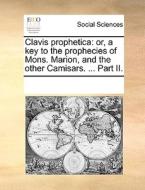 Clavis Prophetica di Multiple Contributors edito da Gale Ecco, Print Editions