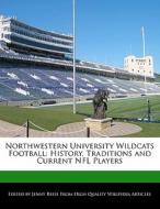 Northwestern University Wildcats Football: History, Traditions and Current NFL Players di Jenny Reese edito da 6 DEGREES BOOKS