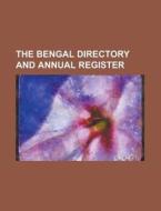 The Bengal Directory and Annual Register di Anonymous edito da Rarebooksclub.com