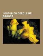 Joueur Du Cercle De Bruges di Source Wikipedia edito da University-press.org