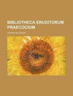 Bibliotheca Eruditorum Praecocium di Johann Klefeker edito da Rarebooksclub.com