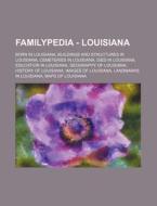 Familypedia - Louisiana: Born In Louisiana, Buildings And Structures In Louisiana, Cemeteries In Louisiana, Died In Louisiana, Education In Louisiana, di Source Wikia edito da Books Llc, Wiki Series