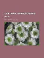 Les Deux Bourgognes 4-5 ; Tudes Provin di Livres Groupe edito da Rarebooksclub.com