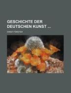 Geschichte Der Deutschen Kunst (1) di Ernst Forster edito da General Books Llc