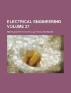 Electrical Engineering Volume 27 di American Institute of Engineers edito da Rarebooksclub.com