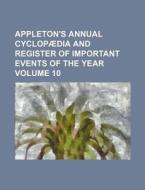 Appleton's Annual Cyclopaedia and Register of Important Events of the Year Volume 10 di Anonymous edito da Rarebooksclub.com