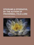 Epigrams & Epigraphs, by the Author of Proverbial Folk-Lore di Alan Benjamin Cheales edito da Rarebooksclub.com