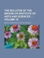 The Bulletin of the Brooklyn Institute of Arts and Sciences Volume 19 di Brooklyn Institute of Sciences edito da Rarebooksclub.com